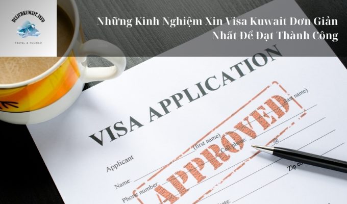 Những Kinh Nghiệm Xin Visa Kuwait Đơn Giản Nhất Để Đạt Thành Công