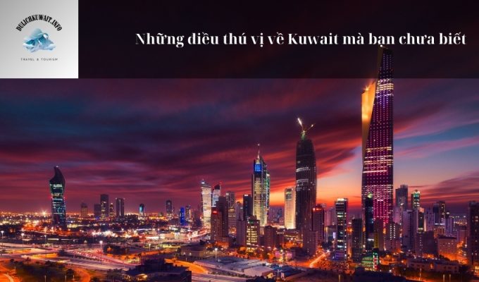 Những điều thú vị về Kuwait mà bạn chưa biết