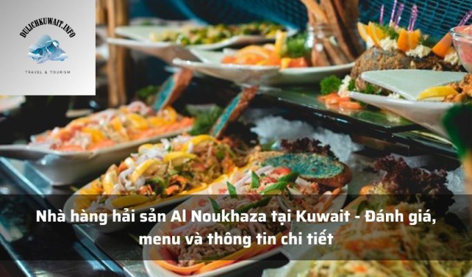 Nhà hàng hải sản Al Noukhaza tại Kuwait - Đánh giá, menu và thông tin chi tiết